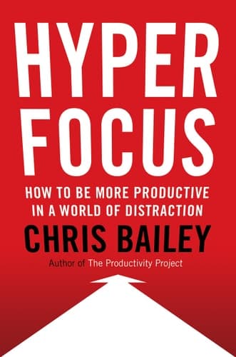Hyperfocus How to be More Productive in a World of Distraction cover