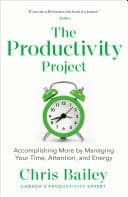 The Productivity Project Accomplishing More by Managing Your Time, Attention, and Energy cover