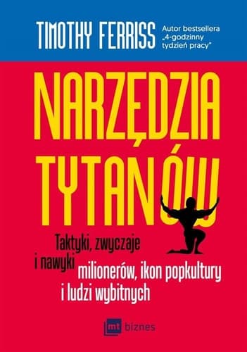 Narzędzia tytanów taktyki, zwyczaje i nawyki milionerów, ikon popkultury i ludzi wybitnych cover
