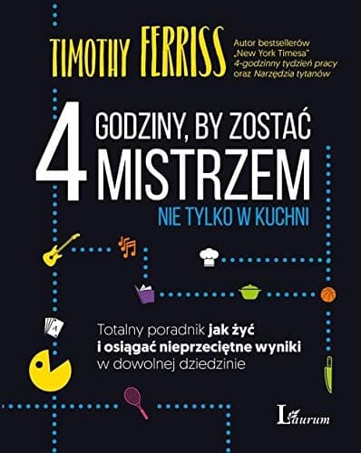 4 godziny, by zostać mistrzem nie tylko w kuchni totalny poradnik jak żyć i osiągać nieprzeciętne wyniki w dowolnej dziedzinie cover