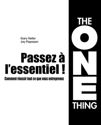 Passez à l'essentiel ! Comment réussir tout ce que vous entreprenez cover