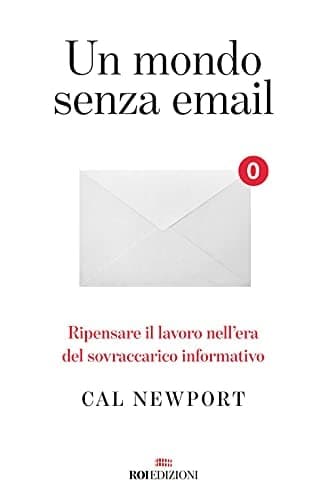 Un mondo senza email. Ripensare il lavoro nell'era del sovraccarico informativo cover
