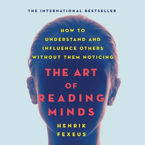 The Art of Reading Minds: How to Understand and Influence Others Without Them Noticing cover