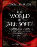 The World of All Souls A Complete Guide to A Discovery of Witches, Shadow of Night and The Book of Life cover