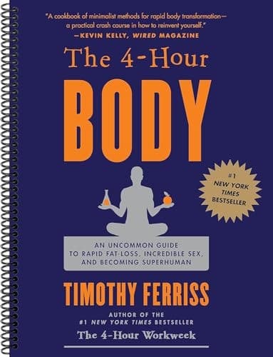 The 4-Hour Body. an Uncommon Guide to Rapid Fat-Loss, Incredible Sex, and Becoming Superhuman by Timothy Ferriss [Spiral-Bound] cover