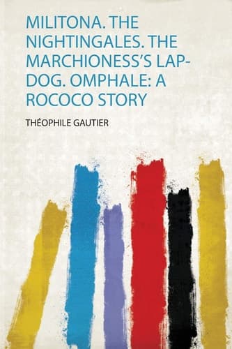 Militona. the Nightingales. the Marchioness's Lap-Dog. Omphale A Rococo Story cover