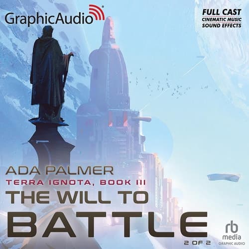The Will to Battle (2 of 2) [Dramatized Adaptation]: Terra Ignota 3 (Terra Ignota) cover