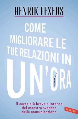 Come migliorare le tue relazioni in un'ora Il corso più breve e intenso del maestro svedese della comunicazione cover