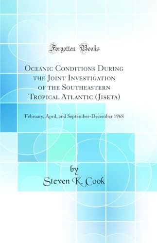 Oceanic Conditions During the Joint Investigation of the Southeastern Tropical Atlantic (Jiseta) February, April, and September-December 1968 (Classic Reprint) cover