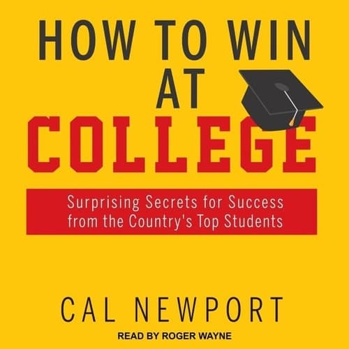 How to Win at College: Surprising Secrets for Success from the Country's Top Students cover