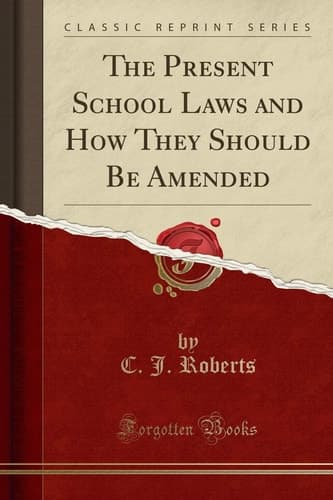 The Present School Laws and How They Should Be Amended (Classic Reprint) cover