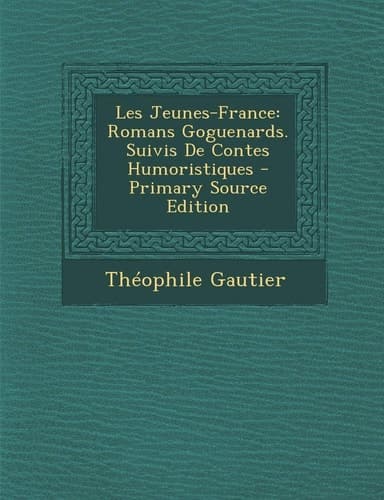 Les Jeunes-France Romans Goguenards. Suivis de Contes Humoristiques - Primary Source Edition cover
