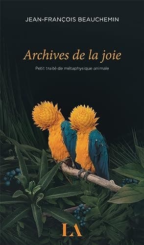 Archives de la joie Petit traité de métaphysique animale cover