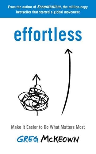 Effortless Make it Easier to Do what Matters Most cover