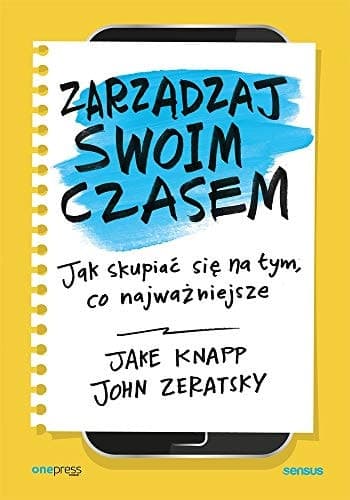 Zarządzaj swoim czasem jak skupiać się na tym, co najważniejsze cover