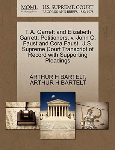 T. A. Garrett and Elizabeth Garrett, Petitioners, v. John C. Faust and Cora Faust. U.S. Supreme Court Transcript of Record with Supporting Pleadings cover
