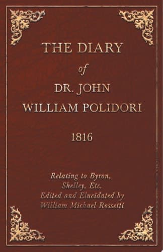 The Diary of Dr. John William Polidori - 1816 - Relating to Byron, Shelley, Etc. Edited and Elucidated by William Michael Rossetti cover