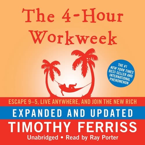 The 4-Hour Workweek: Escape 9-5, Live Anywhere, and Join the New Rich (Expanded and Updated) cover