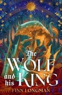 The Wolf and His King Madeline Miller Meets Medieval Literature in This Spellbinding Queer Werewolf Tale cover