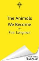 The Animals We Became - A Spellbinding Welsh Mythology Retelling from the Author of the Wolf and His King Perfect for Fans of Samantha Shannon and Madeline Miller cover