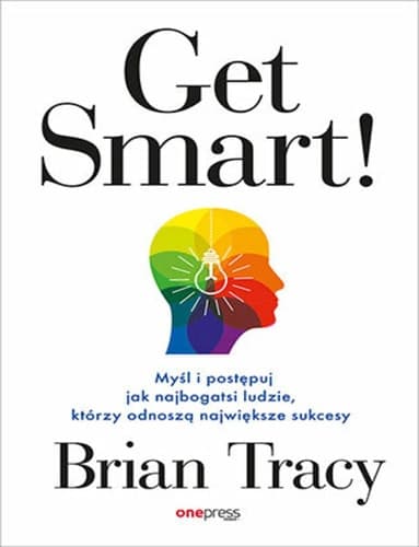 Get Smart! Myśl i postępuj jak najbogatsi ludzie, którzy odnoszą największe sukcesy cover