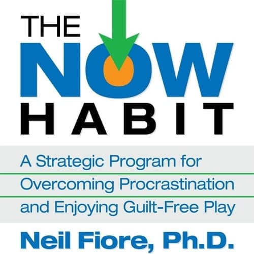 The Now Habit Lib/E: A Strategic Program for Overcoming Procrastination and Enjoying Guilt-Free Play cover
